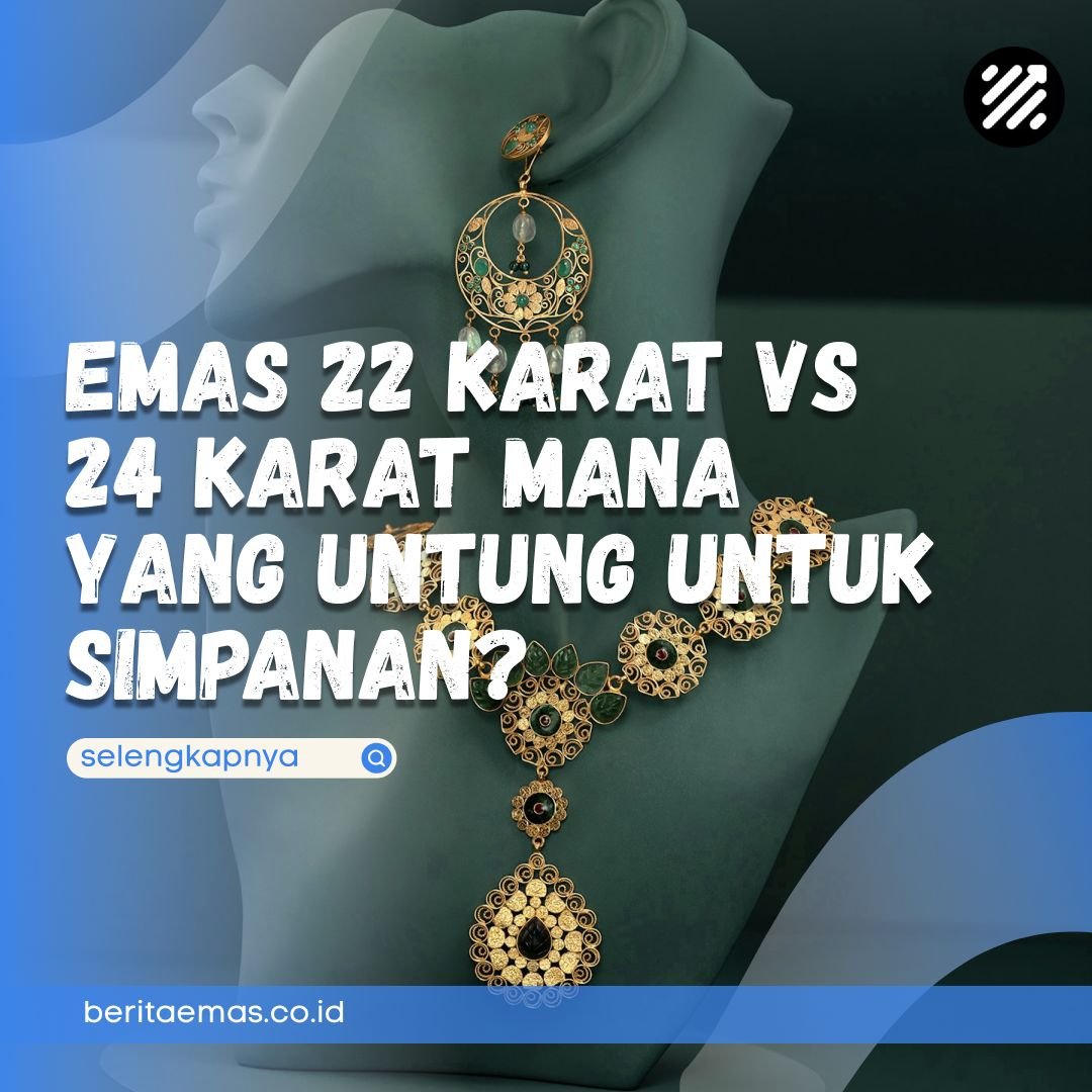 emas 22 karat vs 24 karat