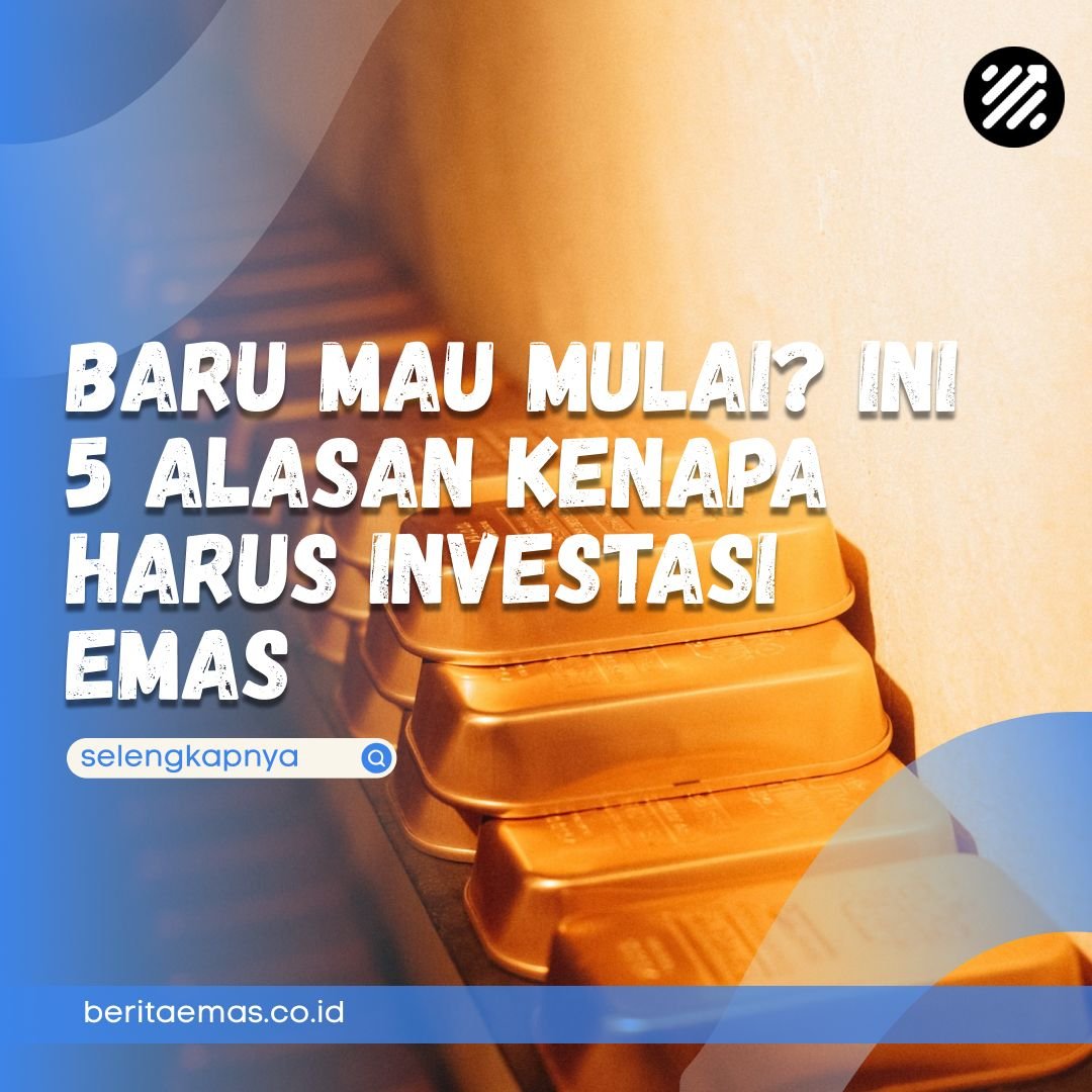 kenapa harus investasi emas